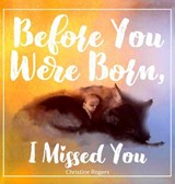Before You Were Born, I Missed You - ROGERS,  Christine - 9798986139616