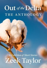 Out of the Delta - The Anthology - Zeek Taylor - 9798986287744