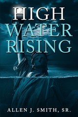 High Water Rising - SMITH,  Allen J, Sr - 9798986293004