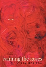 Naming the Roses: Poems - Kim Noriega - 9798986369907