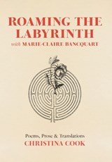 Roaming the Labyrinth with Marie-Claire Bancquart - Christina Cook - 9798986369945