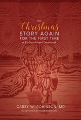 The Christmas Story Again-For the First Time - MD Carey W. Robinson - 9798986398754