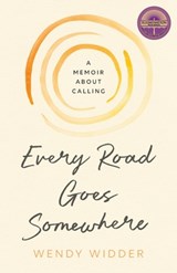 Every Road Goes Somewhere - Wendy Widder - 9798986440804