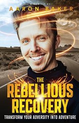 The Rebellious Recovery - Aaron Baker - 9798986488004