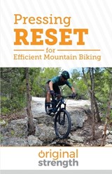 Pressing RESET for Efficient Mountain Biking - Original Strength ; Michael Barnard - 9798986586014