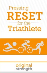 Pressing RESET for the Triathlete - Jackie Miller ; Original Strength - 9798986586090