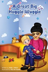 A Great Big Huggle Wuggle - Kelly J Mann - 9798986637136