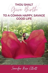 Thou Shalt Give Birth to a Comma Happy, Savage Good Life - ELLIOTT,  Jennifer Rose - 9798986680101