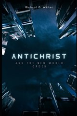 Antichrist and the New World Order - WALKER,  Richard G - 9798986683904