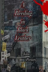 A Bleeding in Black Leather - John Pietaro - 9798986724300
