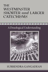 The Westminster Shorter and Larger Catechisms - Surrendra Gangadean - 9798986747200