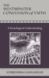 The Westminster Confession of Faith - Surrendra Gangadean - 9798986747262