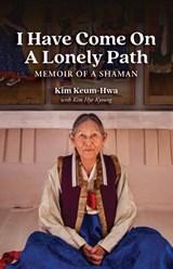I Have Come on a Lonely Path - Keum-Hwa Kim ; Hye-Kyoung Kim - 9798986937328