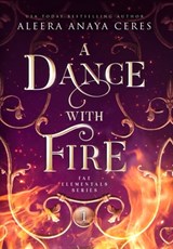 A Dance with Fire - Aleera Anaya Ceres - 9798986954646