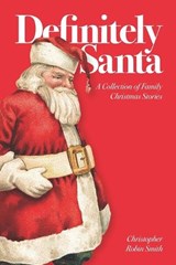Definitely Santa: A Collection of Family Christmas Stories - SMITH,  Christopher Robin - 9798987118313