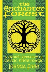The Enchanted Forest: A Druid's Grimoire of Celtic Tree Magic - Joshua Free - 9798987124970