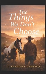 The Things We Don't Choose - L Kathleen Cameron - 9798987187227