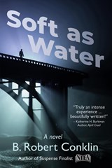 Soft as Water - B. Robert Conklin - 9798987230145