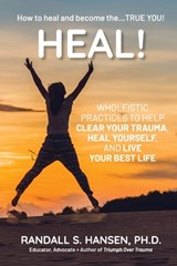 Heal! Wholeistic Practices to Help Clear Your Trauma, Heal Yourself, and Live Your Best Life - Randall S Hansen - 9798987252024