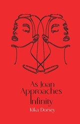 As Joan Approaches Infinity - Kika Dorsey - 9798987323106