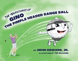 The Adventures of Geno The Pimple Headed Range Ball - John Howard - 9798987370889