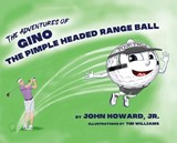 The Adventures of Geno The Pimple Headed Range Ball - John Howard - 9798987370896