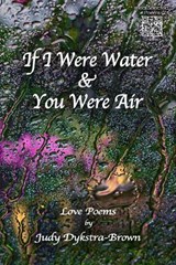 If I Were Water & You Were Air - Judy Dykstra-Brown - 9798987381939
