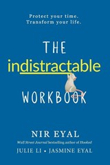 The Indistractable Workbook - Nir Eyal ; Julie Li ; Jasmine Eyal - 9798987396612