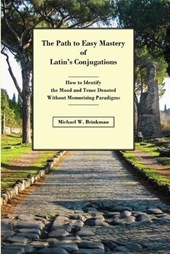 The Path to Easy Mastery of Latin's Conjugations