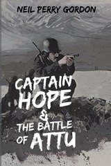 Captain Hope & The Battle of Attu - Neil Perry Gordon - 9798987563298