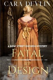 Fatal by Design: A Bow Street Duchess Mystery (A Romantic Regency Historical Mystery)