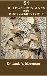 21 Alleged Mistakes in the King James Bible - Jack A. Moorman - 9798987719527