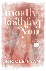 Mostly Loathing You - Nicole Ryan - 9798987730478