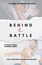 Behind the Battle - Ashley Ramos ; Johnnie Ramos - 9798987742730
