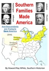Southern Families Made America: And Descendants are Trying to Save America - Howard Ray White - 9798987799031