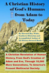 A Christian History of God's Humans from Adam to Today - Howard Ray White - 9798987799062