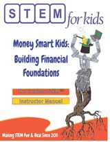 Money Smart Kids: Building Financial Foundations: The Complete STEM(TM) Manual For Grades K-6 Instructors - Moni Singh - 9798987836088