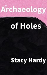 Hardy, S: Archaeology of Holes - Stacy Hardy - 9798987933022