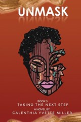 UNMASK BOOK 3-TAKING THE NEXT STEP - Calenthia Yvette Miller - 9798987990353