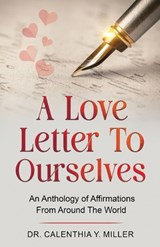 A Love Letter to Ourselves: An Anthology of Affirmations From Around the World - Calenthia Miller - 9798987990391