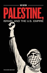 Palestine, Israel, and the US Empire - Richard Becker - 9798988260264