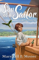 Son of a Sailor: A Cozy Pirate Tale - Marshall J. Moore - 9798988267010