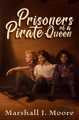 Prisoners of a Pirate Queen - Marshall J. Moore - 9798988267034