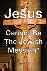 Jesus Cannot Be The Jewish Messiah* - Robert M Pill - 9798988291718