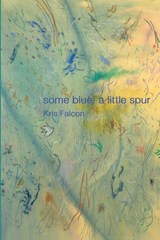 some blue, a little spur - Kris Falcon - 9798988302216