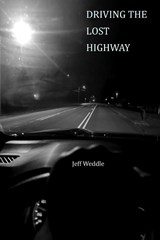 DRIVING THE LOST HIGHWAY - Jeff Weddle - 9798988302261