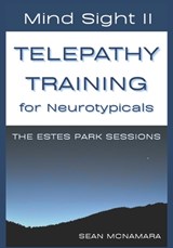 Mind Sight II TELEPATHY TRAINING for Neurotypicals: The Estes Park Sessions - Sean McNamara - 9798988311966