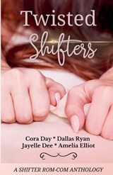 Twisted Shifters - Amelia Elliot ; Cora Day ; Dallas Ryan - 9798988373490