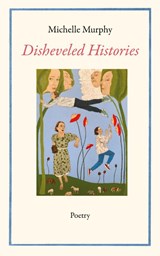 Disheveled Histories - Michelle Murphy - 9798988384021