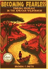 Becoming Fearless: Finding Courage in the African Wilderness - Brenda E. Smith - 9798988387800
